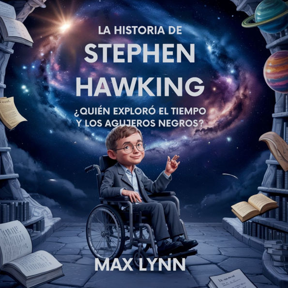 La Historia De Stephen Hawking: Quiï¿½n Explorï¿½ El Tiempo Y Los Agujeros Negros?