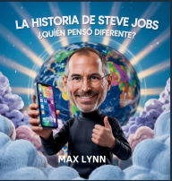 Title: La Historia De Steve Jobs: Quiï¿½n Pensï¿½ Diferente?, Author: Max Lynn
