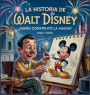 La Historia De Walt Disney: Quiï¿½n Creï¿½ La Magia?