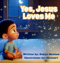 Title: Yes, Jesus Loves Me, Author: Robyn L Newton