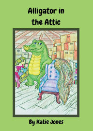 Downloading books to iphone Alligator in the Attic PDB ePub PDF by Katie Jones, Linda Jones