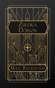 Title: Zuleika Dobson: or, An Oxford Love Story, Author: Max Beerbohm