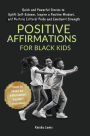 Positive Affirmations for Black Kids: Quick and Powerful Stories to Uplift Self-Esteem, Inspire a Positive Mindset, and Nurture Cultural Pride and Emotional Strength