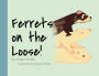 Ferrets on the Loose!