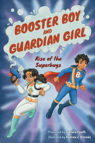 Title: Booster Boy and Guardian Girl: Rise of the Superbugs, Author: Hamara Health