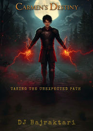 Title: Carmen's Destiny - Taking The Unexpected Path, Author: DJ Bajraktari