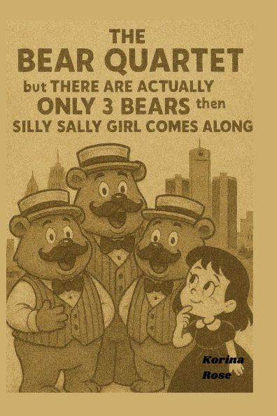 The Bear Quartet: But There Are Actually Only 3 Bears Then Silly Sally Comes Along