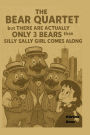 The Bear Quartet: But There Are Actually Only 3 Bears Then Silly Sally Comes Along