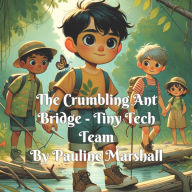 Title: The Crumbling Ant Bridge -Tiny Tech Team, Author: Pauline Marshall