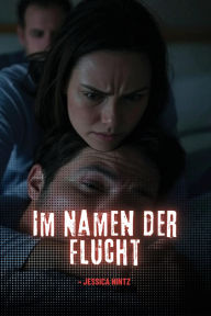 Title: Im Namen der Flucht, Author: Jessica Hintz