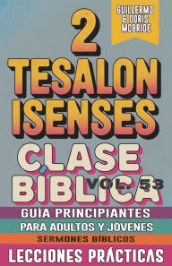 Title: Clase Bï¿½blica para Adultos y Jï¿½venes Guï¿½a Principiantes - 2 Tesalonisenses: Lecciones Prï¿½cticas, Author: Guillermo Doris McBride