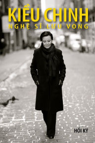 Title: Kiều Chinh - Nghệ Sĩ Lưu Vong (soft cover - bw - 2025 edition), Author: Kieu Chinh