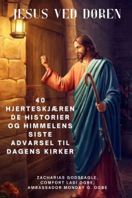 Title: JESUS VED DÃ¯Â¿Â½REN 40 hjerteskjÃ¯Â¿Â½rende historier og himmelens siste advarsel til dagens kirker, Author: Zacharias Godseagle