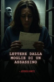 Title: Lettere dalla moglie di un assassino, Author: Jessica Hintz