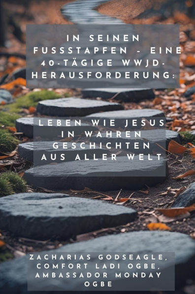 In seinen Fuï¿½stapfen - Eine 40-tï¿½gige WWJD-Herausforderung - Leben wie Jesus in wahren Geschichten aus aller Welt