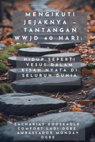 Title: Mengikuti Jejaknya - Tantangan WWJD 40 Hari - Hidup Seperti Yesus dalam Kisah Nyata di Seluruh Dunia, Author: Zacharias Godseagle
