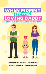 Title: WHEN MOMMY STOPPED LOVING DADDY, Author: Daniel J Jachimiak