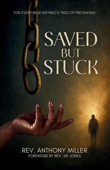 Saved But Stuck: For Every Believer Who is Tired of Pretending