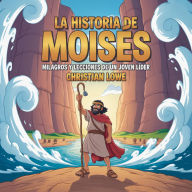 Title: La Historia De Moisés: Milagros Y Lecciones De Un Joven Líder, Author: Christian Lowe