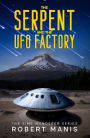 THE SERPENT AND THE UFO FACTORY