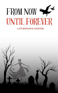 Title: From Now Until Forever, Author: LUW Romance Chapter