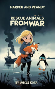 Title: Harper and Peanut Rescue Animals from War, Author: Uncle Kota