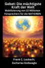 Gebet - Die mï¿½chtigste Kraft der Welt - Mobilisierung von 10 Millionen Fï¿½rsprechern fï¿½r die NATIONEN