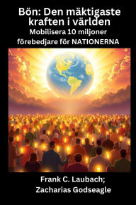 Title: BÃ¯Â¿Â½n - Den mÃ¯Â¿Â½ktigaste kraften i vÃ¯Â¿Â½rlden - Mobilisera 10 miljoner fÃ¯Â¿Â½rebedjare fÃ¯Â¿Â½r NATIONERNA, Author: Frank C Laubach
