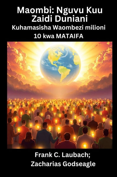 Maombi - Nguvu Kuu Zaidi Duniani - Kuhamasisha Waombezi milioni 10 kwa MATAIFA
