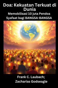 Title: Doa - Kekuatan Terkuat di Dunia - Memobilisasi 10 juta Pendoa Syafaat bagi BANGSA-BANGSA, Author: Frank C Laubach