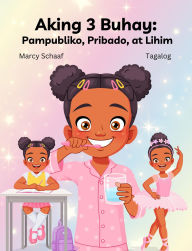 Title: Aking 3 Buhay: Pampubliko, Pribado, at Lihim (Tagalog English Bilingual), Author: Marcy Schaaf