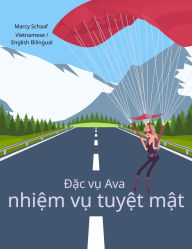 Title: D?c v? Ava nhi?m v? tuy?t m?t (Vietnamese English Bilingual) Agent Ava Top Secret Mission, Author: Marcy Schaaf