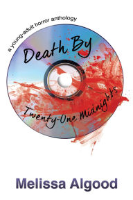 Title: Death by Twenty-One Midnights: a young adult horror anthology, Author: Melissa Algood