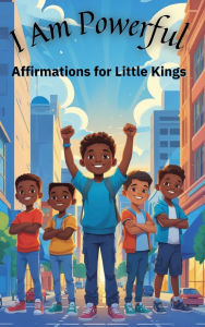 Title: I Am Powerful: Affirmations for Little Kings, Author: Ella Skye
