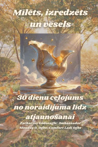 Title: Mīlēts, izredzēts un vesels - 30 dienu ceļojums no noraidījuma līdz atjaunosanai, Author: Zacharias Godseagle