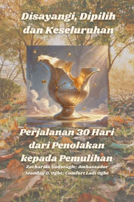 Title: Disayangi, Dipilih dan Keseluruhan - Perjalanan 30 Hari dari Penolakan kepada Pemulihan, Author: Zacharias Godseagle