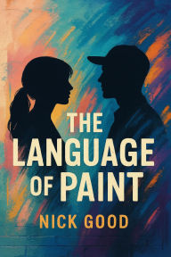 Title: The Language of Paint, Author: Nick Good