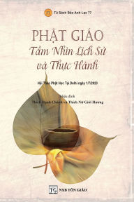 Title: PHï¿½T GIï¿½O - Tầm Nhï¿½n Lịch Sử vï¿½ Thực Hï¿½nh, Author: Chïnh Hạnh Thïch