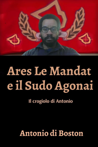 Ares Le Mandat e Il Sudo Agonai: crogiolo di Antonio