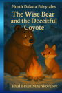 The Wise Bear and the Deceitful Coyote - North Dakota Fairytales: Part of the North Dakota Fairytales collection