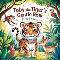 Title: Toby the Gentle Tiger, Author: Cohe Lamps