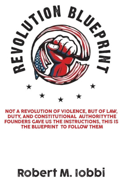 revolution Blueprint: Not a of violence, but law, duty, and constitutional authority
