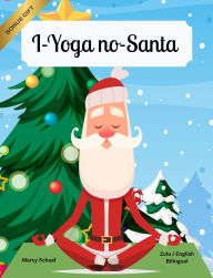 Title: I-Yoga no-Santa (Zulu English Bilingual) Yoga with Santa, Author: Marcy Schaaf