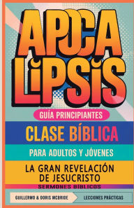 Title: La Gran RevelaciÃ¯Â¿Â½n de Jesucristo Apocalipsis: Clase BÃ¯Â¿Â½blica, Author: Guillermo Doris McBride