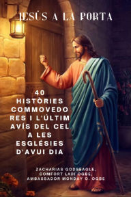 Title: JESÚS A LA PORTA - 40 històries commovedores i l'últim avís del cel a les esglésies d'avui dia, Author: Zacharias Godseagle