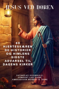 Title: JESUS VED DØREN - 40 hjerteskærende historier og himlens sidste advarsel til dagens kirker, Author: Zacharias Godseagle
