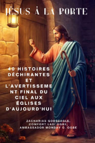 Title: JÉSUS À LA PORTE - 40 histoires déchirantes et l'avertissement final du ciel aux églises d'aujourd'hui, Author: Zacharias Godseagle