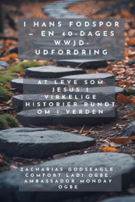 Title: I hans fodspor - En 40-dages WWJD-udfordring - At leve som Jesus i virkelige historier rundt om i verden, Author: Zacharias Godseagle