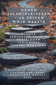 Title: Hänen jalanjälkissään - 40 päivän WWJD-haaste - Elämää Jeesuksen tavoin tosielämän tarinoissa ympäri maailmaa, Author: Zacharias Godseagle