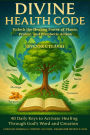 DIVINE HEALTH CODE - 40 Daily Keys to Activate Healing Through God's Word and Creation Unlock the Healing Power of Plants, Prayer, and Prophetic Action SWEDISH EDITION (Svensk utgåva)